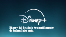 Disney+ Vai Restringir Compartilhamento de Senhas: Saiba mais.