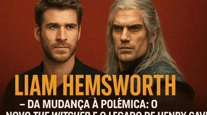 Liam Hemsworth em The Witcher: da mudança à polêmica e o legado de Henry Cavill.